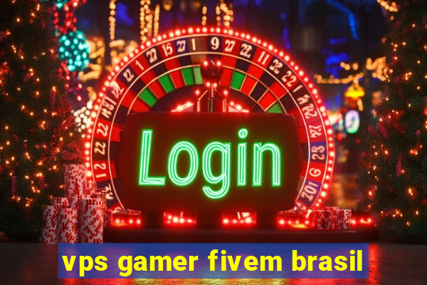 vps gamer fivem brasil